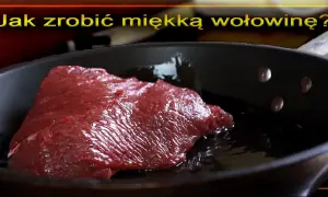 Jak zrobić dobrą wołowinę - sekrety soczystych i pysznych potraw